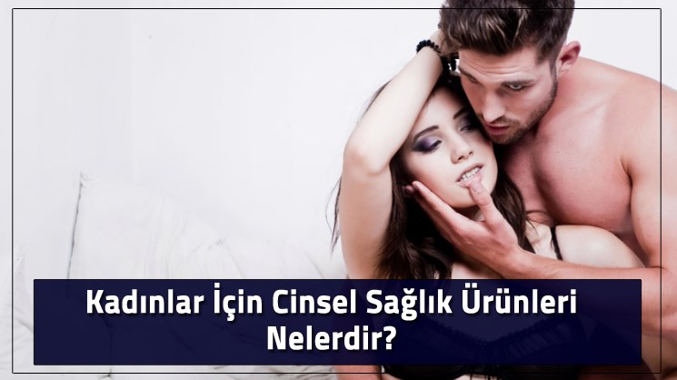 kadinlar için cinsel ürünler